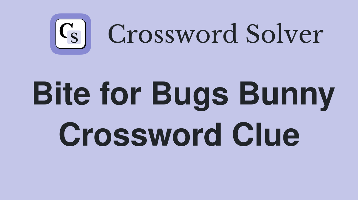 Bite for Bugs Bunny Crossword Clue Answers Crossword Solver